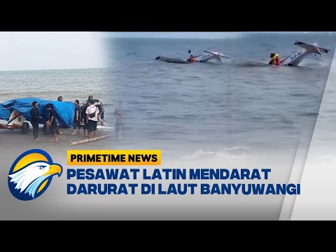 Pesawat Latin Mendarat Darurat di Laut Banyuwangi - [PRIMETIME NEWS]