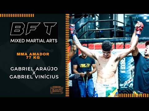 BFT 17 :  GABRIEL ARAÚJO  vs GABRIEL VINÍCIUS  / MMA AMADOR 77 KG