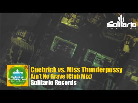 Cuebrick vs. Miss Thunderpussy - Ain't No Grave (Club Mix)