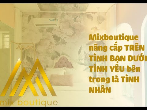 Mixboutique nâng cấp TRÊN TÌNH BẠN DƯỚI TÌNH YÊU bên trong là TÌNH NHÂN 😍