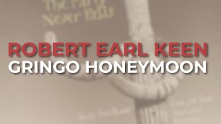 Robert Earl Keen - Gringo Honeymoon (Official Audio)