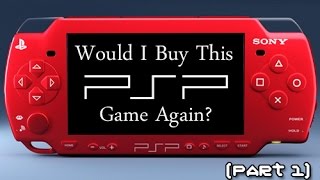 Would I Buy This PSP Game Again? (Part 1)