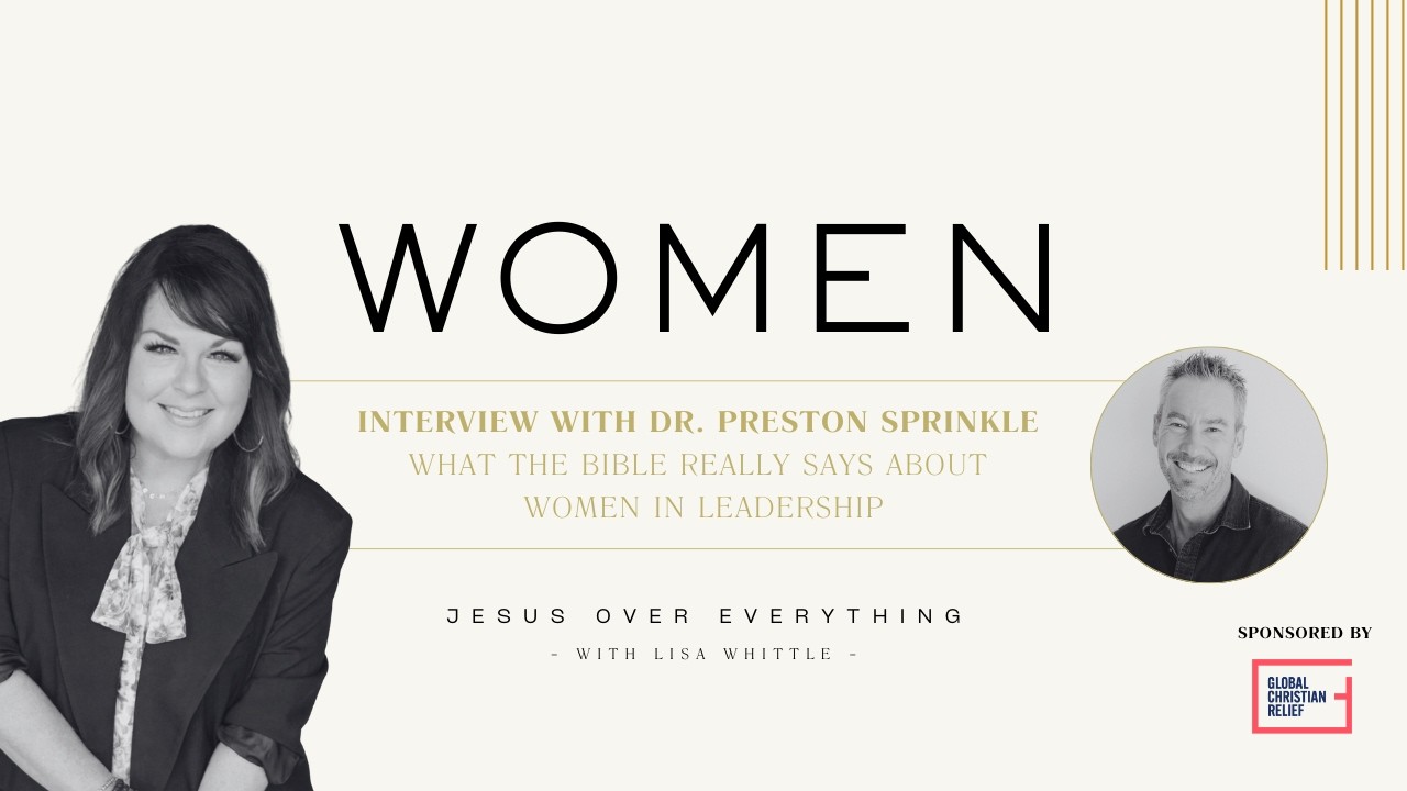 WOMEN: What the Bible Really Says About Women in Leadership with Dr. Preston Sprinkle (FULL EPISODE)