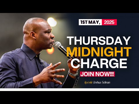 (1ST MAY 2025) THURSDAY MIDNIGHT CHARGE - APOSTLE JOSHUA SELMAN