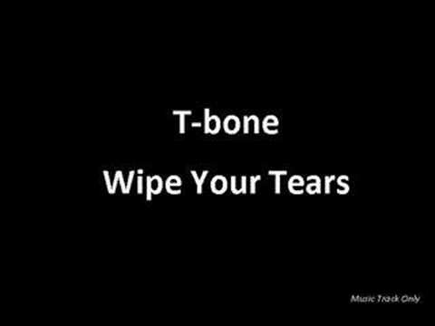 T-bone - Wipe Your Tears