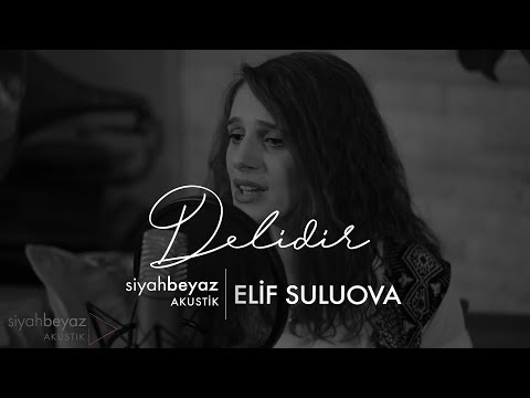 Elif Suluova - Delidir (SiyahBeyaz Akustik)