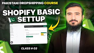 Shopify Basic Setup For Pakistani Dropshipping 2026 | Class 03 #PDC