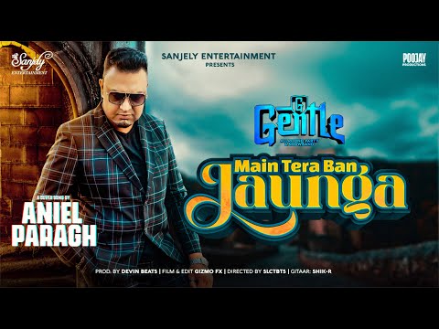 MAIN TERA BAN JAUNGA - ANIEL PARAGH || GENTLE [Official Music Video]