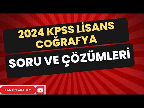 2024 KPSS LİSANS ÇIKMIŞ COĞRAFYA SORULARI VE ÇÖZÜMLERİ