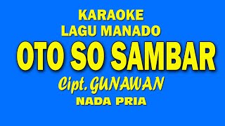 Download lagu KARAOKE 'OTO SO SAMBAR' GUNAWAN //MANADO mp3