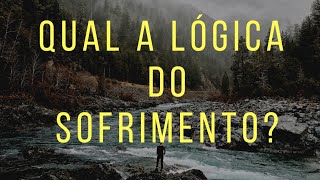 A lgica do sofrimento!