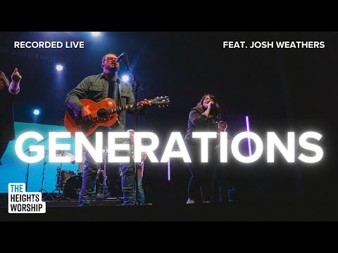 Generations - Featuring Josh Weathers | Official Music Video | The Heights Worship
