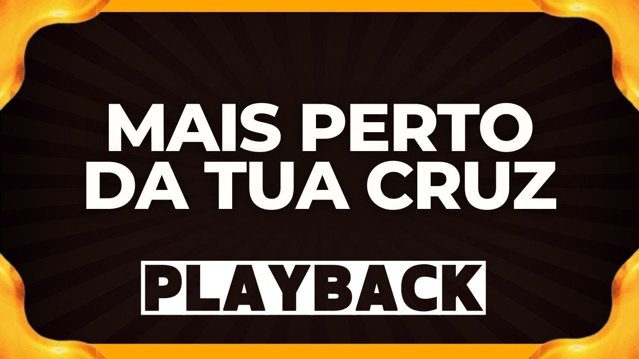 MAIS PERTO DA TUA CRUZ playback