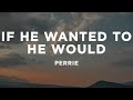 Perrie If He Wanted To He Would Lyrics