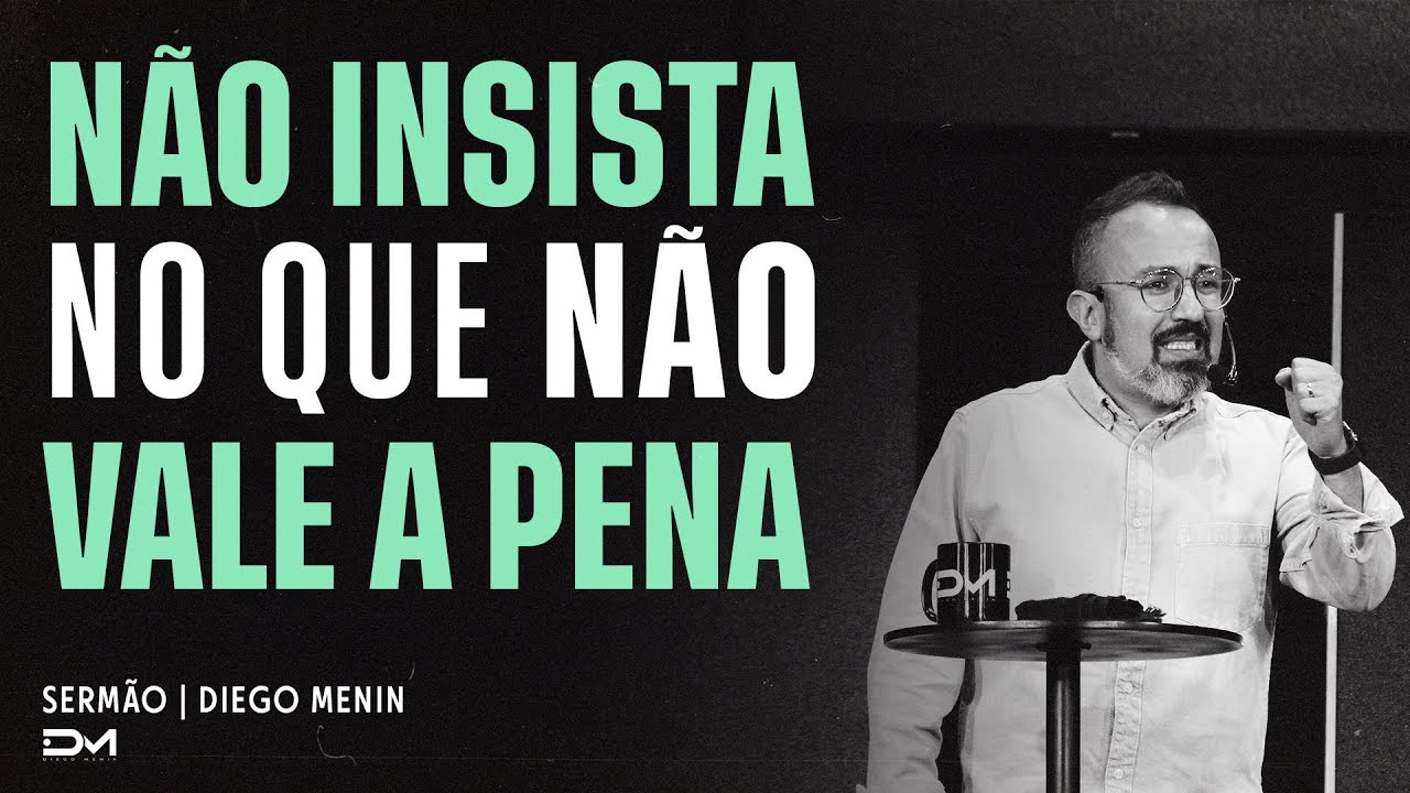 NÃO INSISTA NO QUE NÃO VALE A PENA - SERMÃO