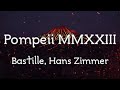 Bastille feat  Hans Zimmer - Pompeii MMXXIII (Lyrics)