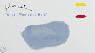 Florist - "What I Wanted to Hold" (Official Audio)
