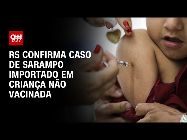 RS confirma caso de sarampo importado em criança não vacinada | CNN NOVO DIA