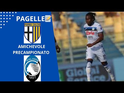 📝LE PAGELLE DELL' AMICHEVOLE PRECAMPIONATO PARMA ATALANTA 4-1