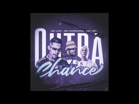 " Outra Chance " - Mc Luki , Mc Capelinha & Mc Leh ( Dj Wilton )