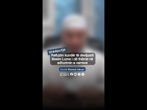 Refuzim kundër të devijuarit Besim Luma i cili thërret në adhurimin e varreve | Hoxhë Xhemal Jakupi