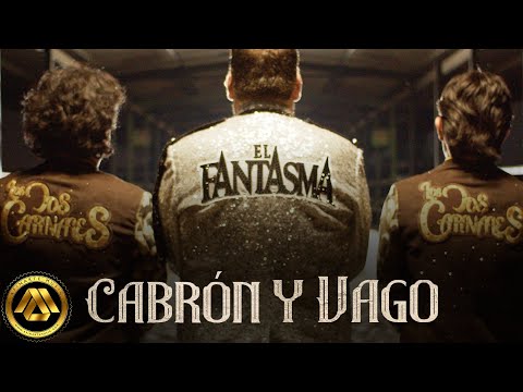 El Fantasma & Los Dos Carnales - Cabrón y Vago (Video Oficial)