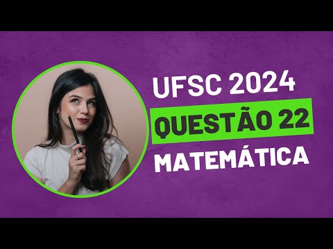 QUESTÃO 22 MATEMÁTICA UFSC 2024 PROVA AMARELA