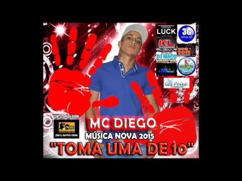 MC DIEGO   MÚSICA NOVA   TOMA UMA DE 10