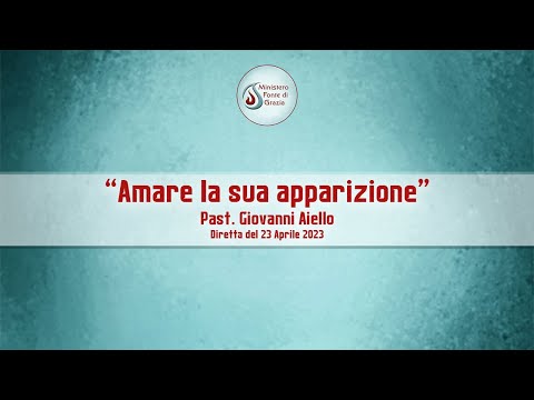 "Amare la Sua apparizione" Pastore Giovanni Aiello - Diretta del 23 Aprile 2023