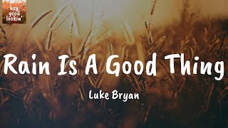 Rain Is A Good Thing - Luke Bryan (Lyrics)