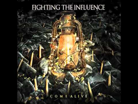 Fighting The Influence: Come Alive