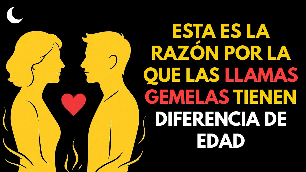 LLAMAS GEMELAS y la Diferencia de Edad: El Impactante Motivo Espiritual Que Debes Conocer