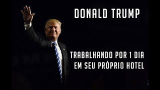 DONALD TRUMP TRABALHANDO POR 1 DIA EM SEU PROPRIO HOTEL - LEGENDADO PT-BR
