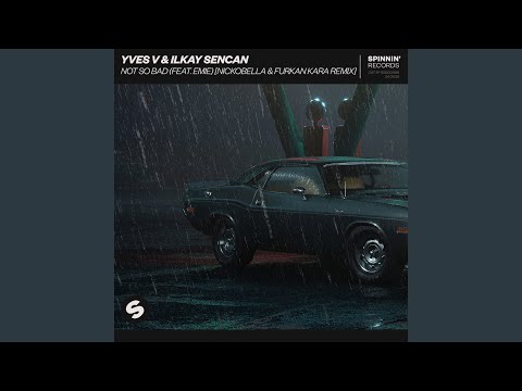 Not So Bad (feat. Emie) (Nickobella & Furkan Kara Remix)