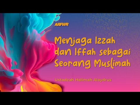 Menjaga Izzah dan Iffah sebagai Seorang Muslimah - Ustadzah Halimah Alaydrus