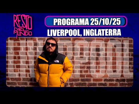 RESTO DEL MUNDO - Programa 25/10/25 - LIVERPOOL, INGLATERRA