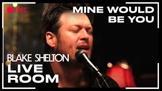 Blake Shelton - &quot;Mine Would Be You&quot; captured in The Live Room