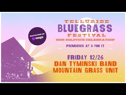 Telluride Solstice Celebration 2025 : Dan Tyminski Band & Mountain Grass Unit 2025 Premiere