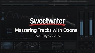 Video thumbnail for Mastering Tracks with iZotope Ozone: Dynamic EQ (Part 5) by Sweetwater