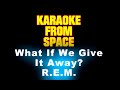R.E.M. • What If We Give It Away? | Karaoke • Instrumental • Lyrics