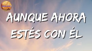 🎵🎵 [Banda Romántica] Calibre 50 - Aunque Ahora Estés Con Él || La Adictiva, Lefty SM (Letra/Lyrics)