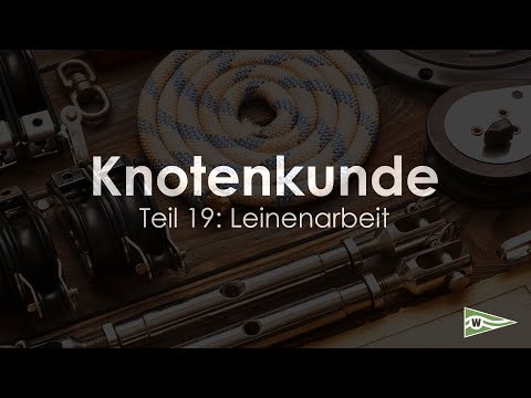 Knotenkunde für Segler - Teil 19: Leinenarbeit
