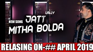 JATT MITHA BOLDA-RELASING ON-## APRIL 2019 NEW PUNJABI SONG. LALLY //NEWS//