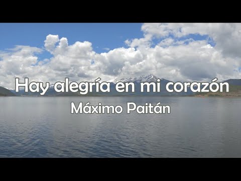 Hay alegría en mi corazón - Máximo Paitán - Letra