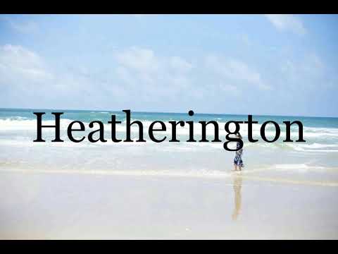 How To Pronounce Heatherington🌈🌈🌈🌈🌈🌈Pronunciation Of Heatherington
