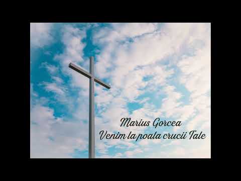 Marius Gorcea - Venim la poala crucii Tale
