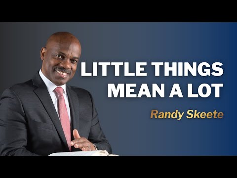 Little Things Mean a Lot | Pr. Randy Skeete