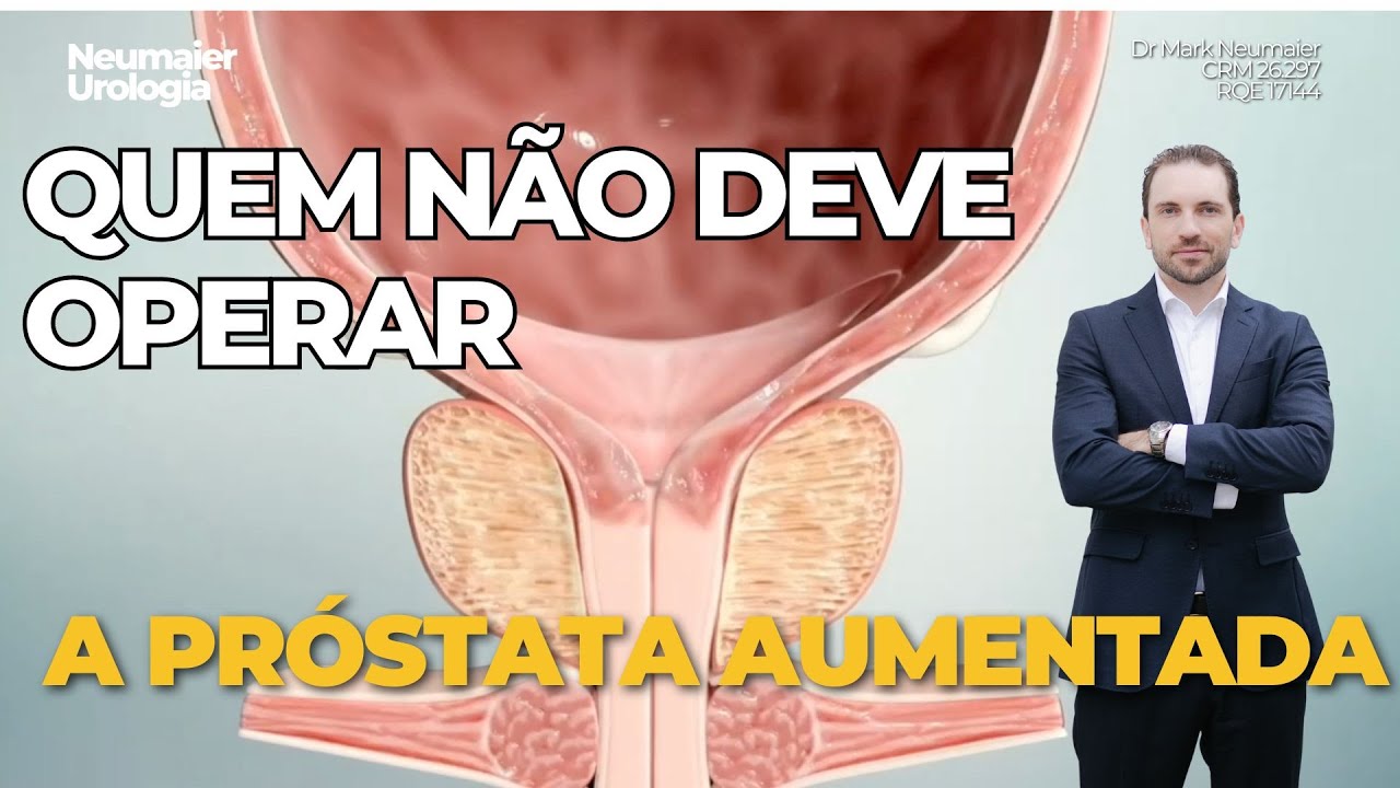 Quem NÃO deve OPERAR a PRÓSTATA AUMENTADA