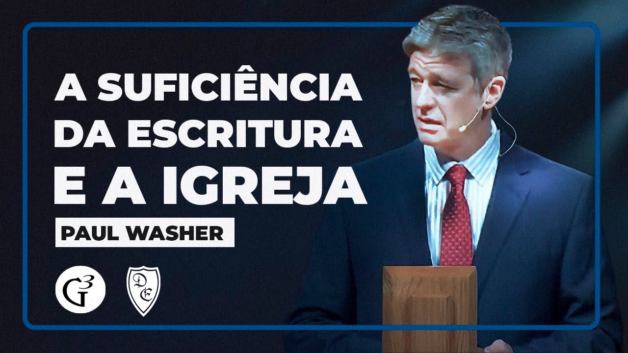 A Suficiência da Escritura e a Igreja - Paul Washer