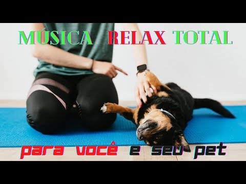 Música Relax Total para você e seu Pet